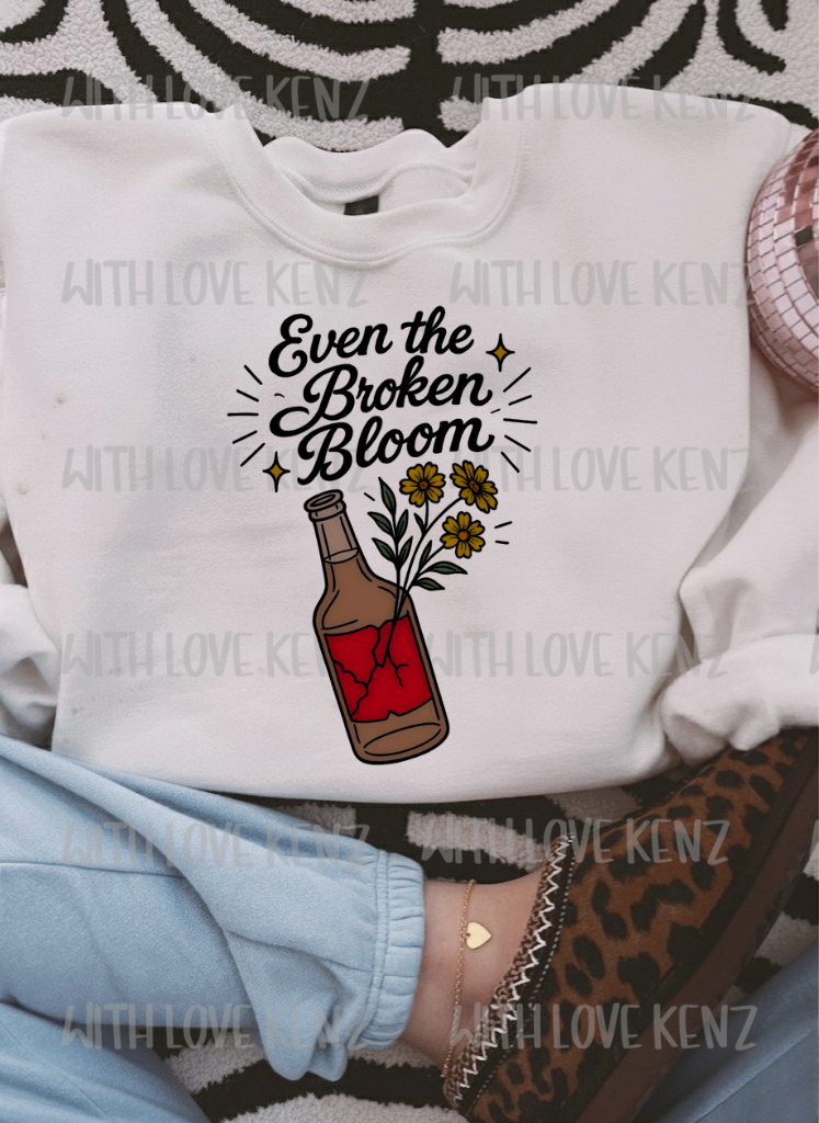 EVEN THE BROKEN BLOOM