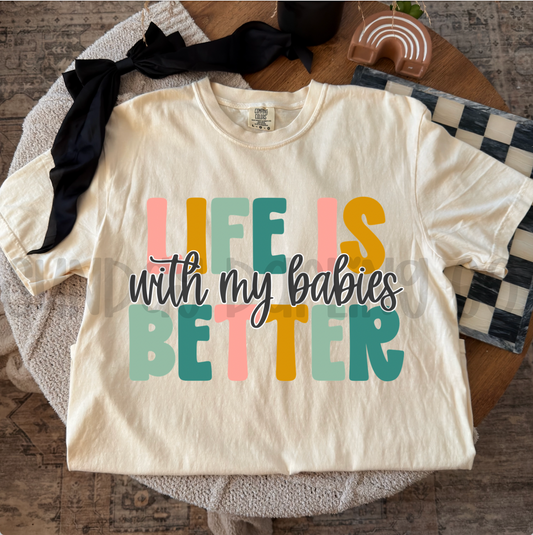 LIFE IS BETTER WITH MY BABIES